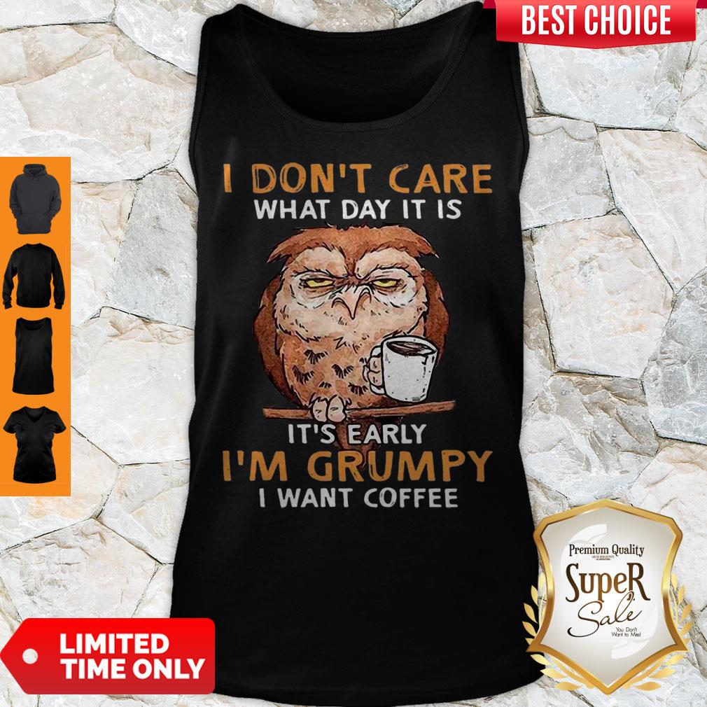 Perfect Owl I Don’t Care What Day It Is It’s Early I’m Grumpy I Want Coffee Shirt - Image 3