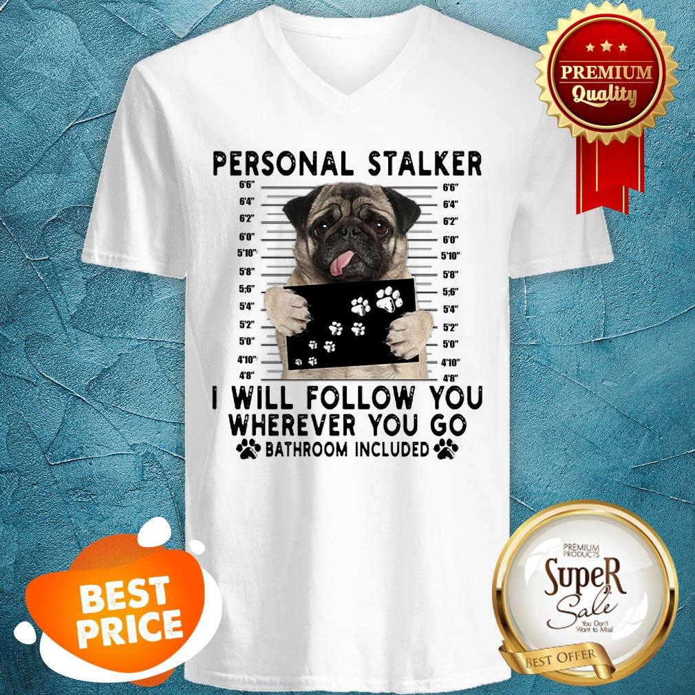 Pug Personal Stalker I Will Follow You Wherever Bathroom Included Shirt - Image 2