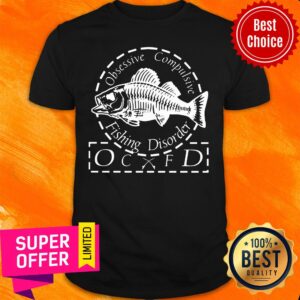 Obsessive Compulsive Fishing Disorder OCFD Shirt