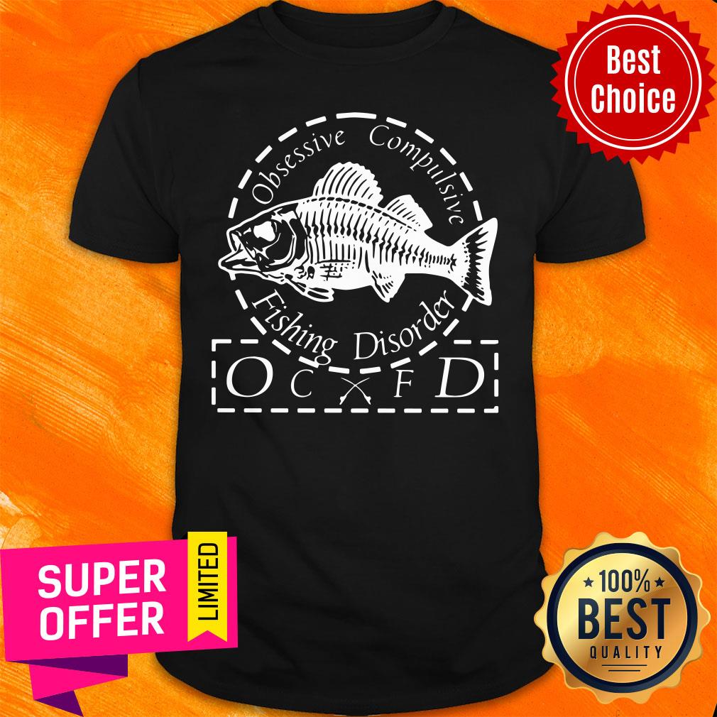 Obsessive Compulsive Fishing Disorder OCFD Shirt