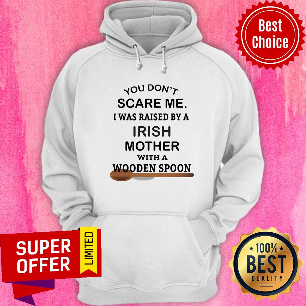 You Don't Scare Me I Was Raised By An Irish Mother With A Wooden Spoon Shirt - Image 5