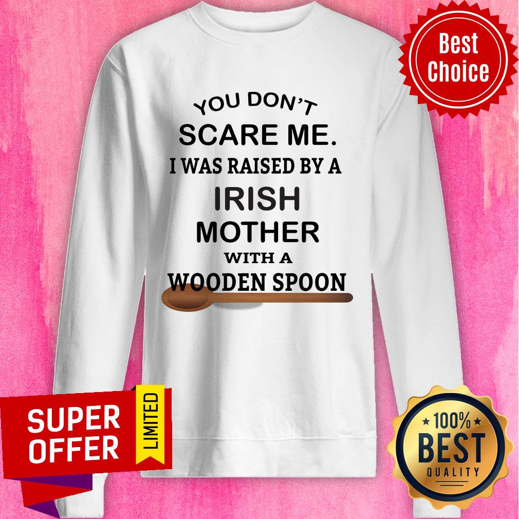 You Don't Scare Me I Was Raised By An Irish Mother With A Wooden Spoon Shirt - Image 4