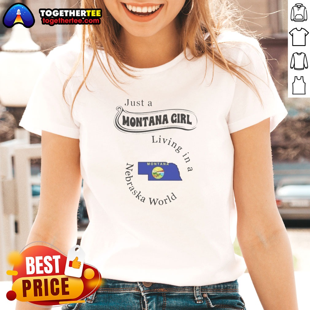 Good Just A Montana Girl Living In A Nebraska World Shirt - Image 3