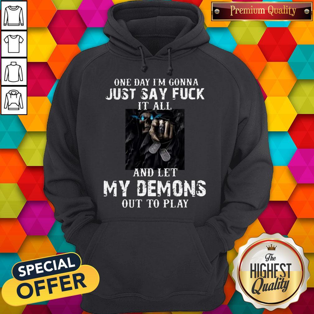 One Day I’m Gonna Just Say Fuck It All And Let My Demons Out To Play Shirt - Image 2