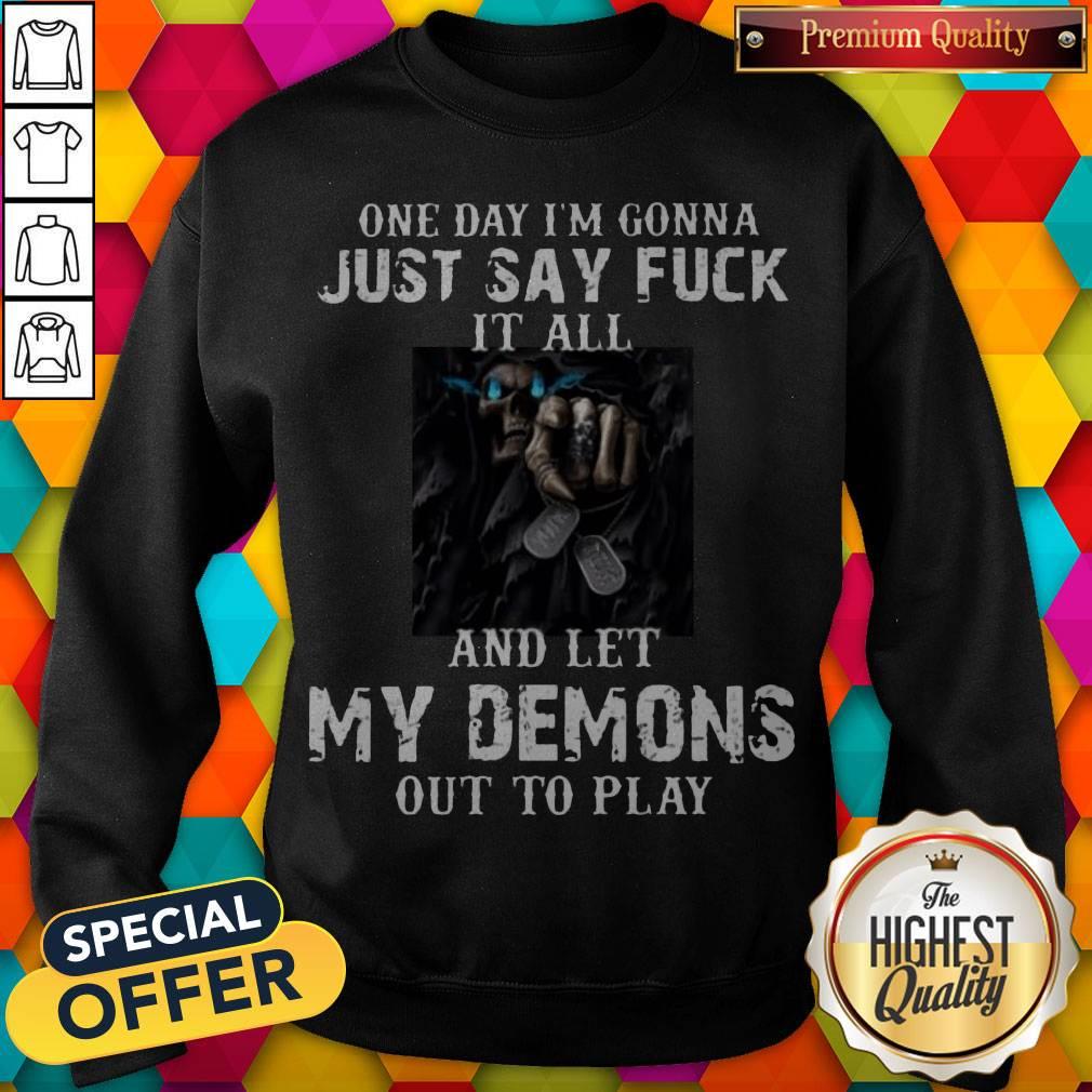 One Day I’m Gonna Just Say Fuck It All And Let My Demons Out To Play Shirt - Image 5