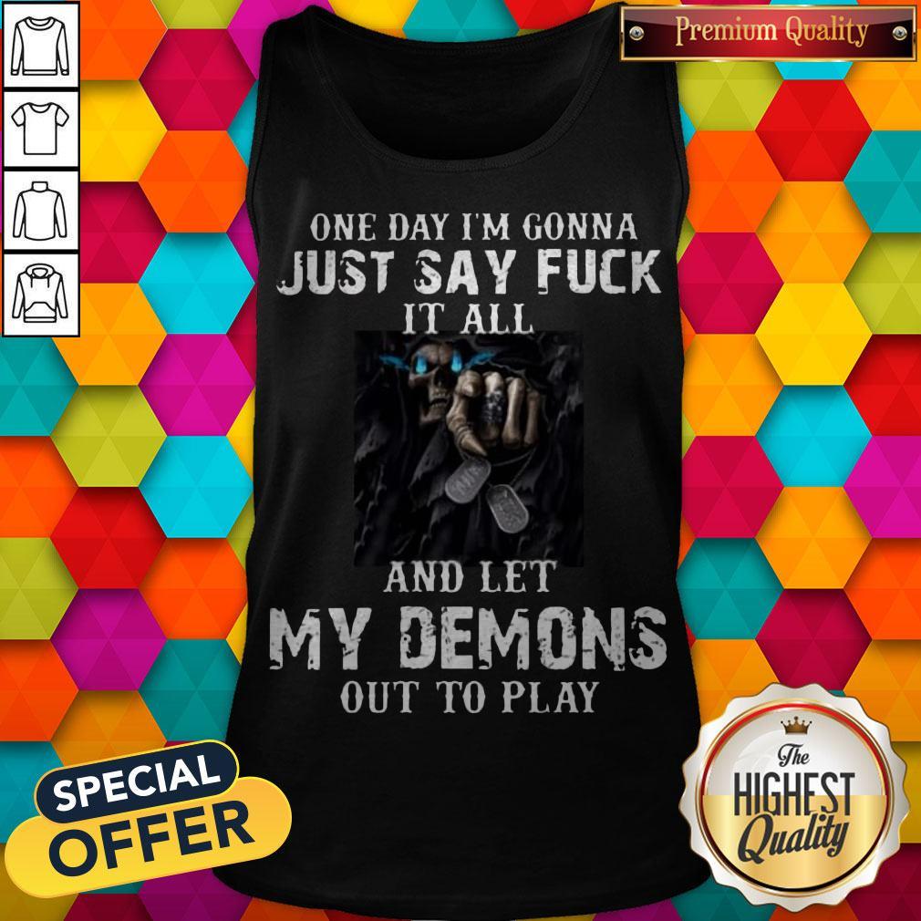 One Day I’m Gonna Just Say Fuck It All And Let My Demons Out To Play Shirt - Image 4