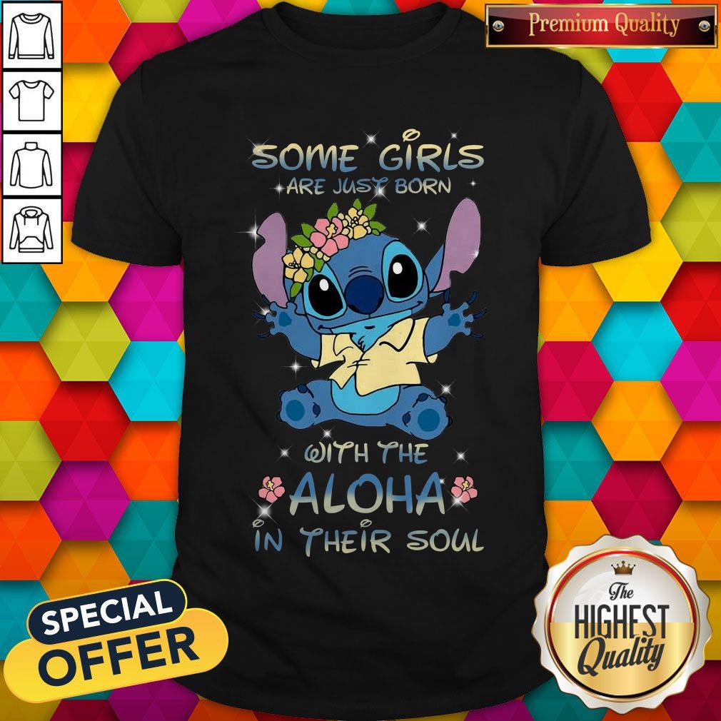Stitch Some Girls Are Just Born With The Aloha In Their Soul Shirt