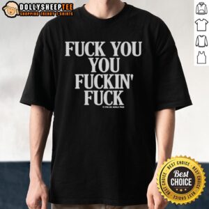 Nice Vintage Graphic Fck You You Fuckin Fuck T-Shirt