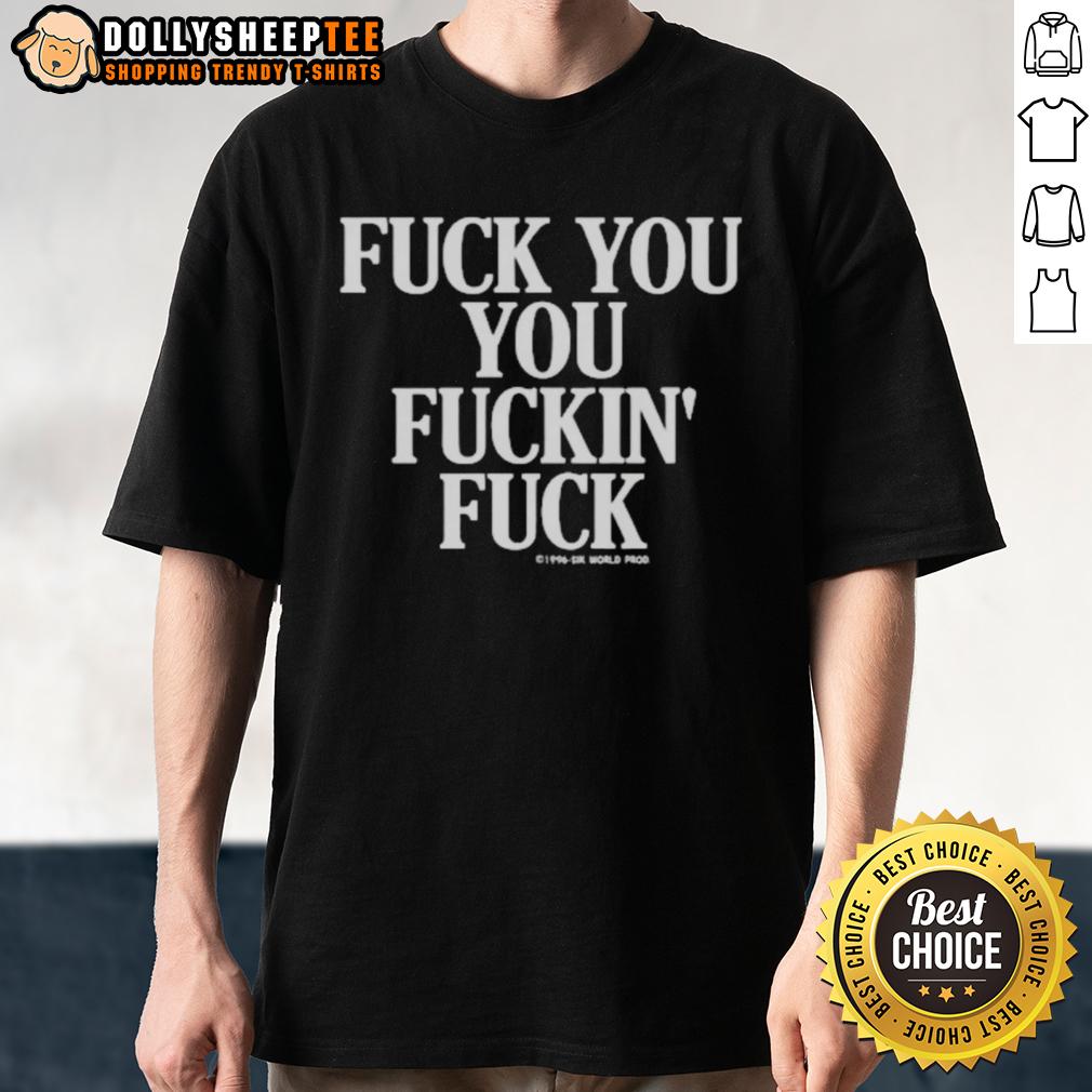 Nice Vintage Graphic Fck You You Fuckin Fuck T-Shirt