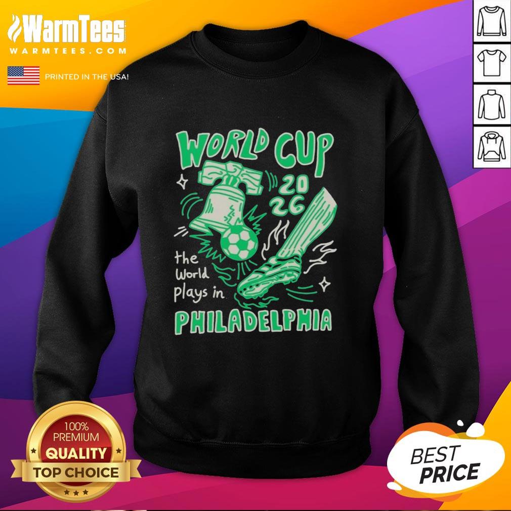 Good World Cup The World Plays In Philadelphia T-Shirt - Image 5