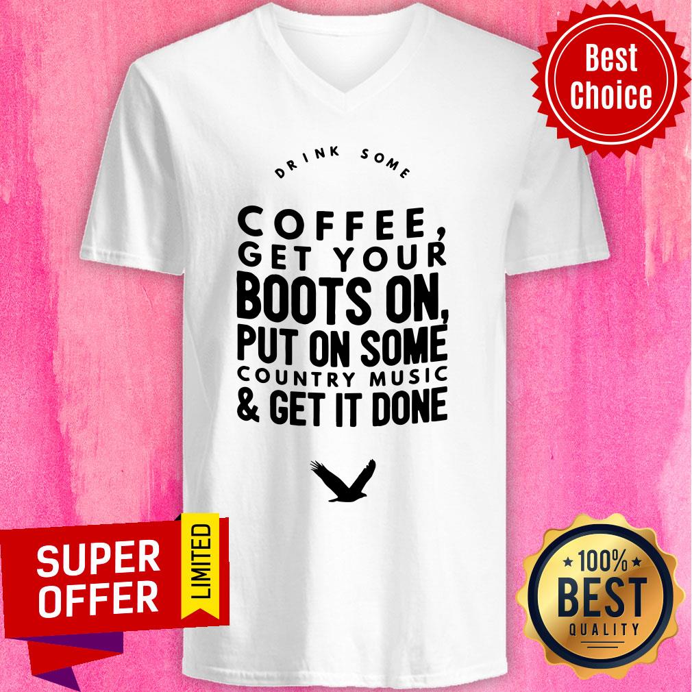 Coffee Get Your Boots On Put On Some Country Music Get It Done Shirt - Image 2