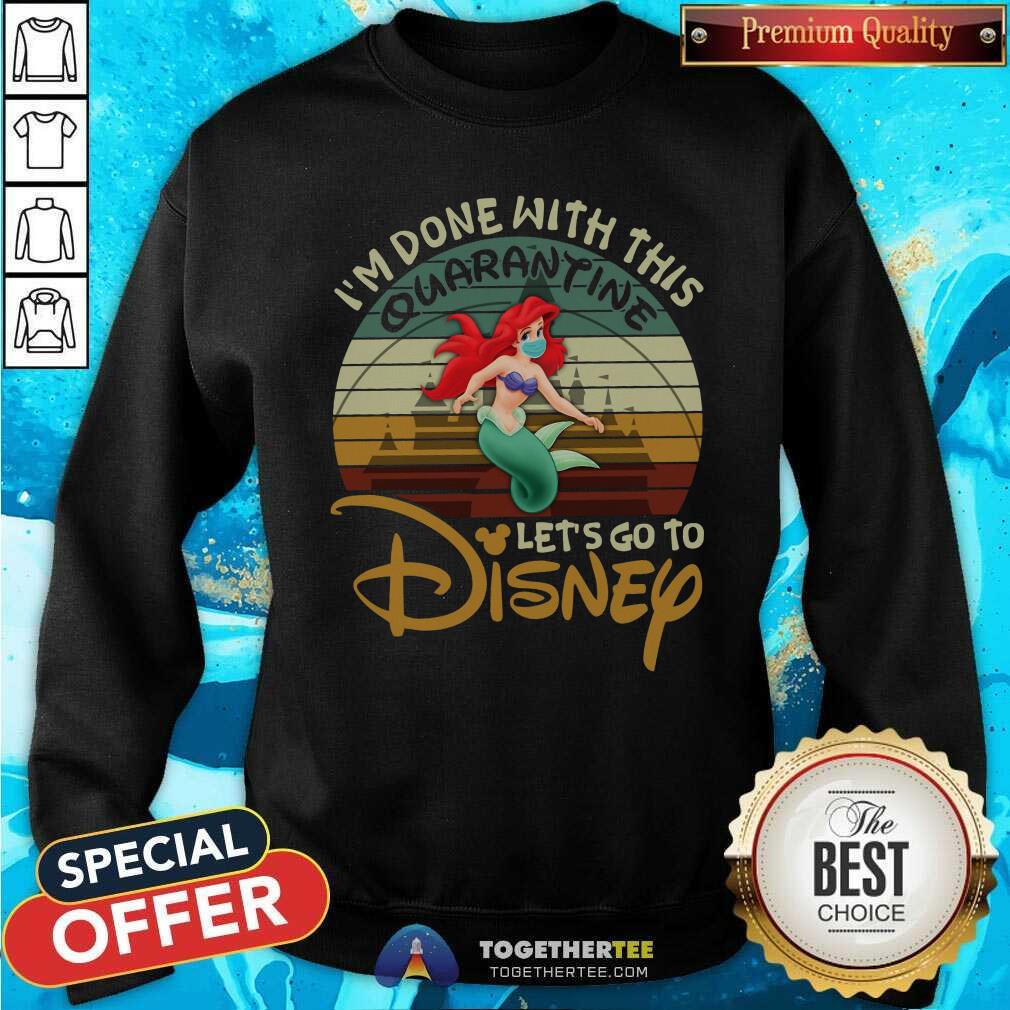 Cool I Am Done With This Quarantine Lets Go To Disney Ariel Shirt - Image 2