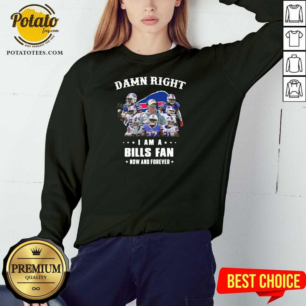 Nice Damn Right I Am A Buffalo Bills Fan Now And Forever Signatures Shirt - Image 4