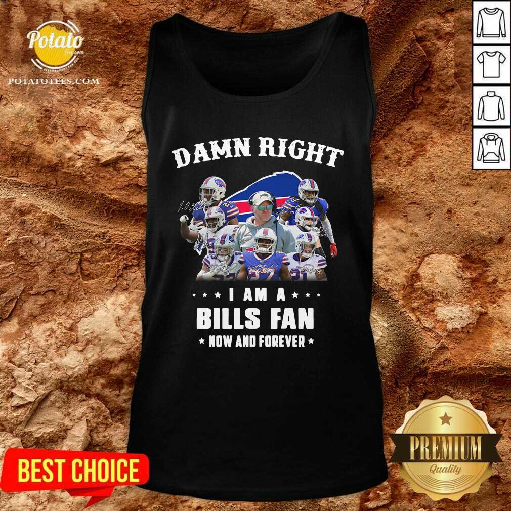 Nice Damn Right I Am A Buffalo Bills Fan Now And Forever Signatures Shirt - Image 3