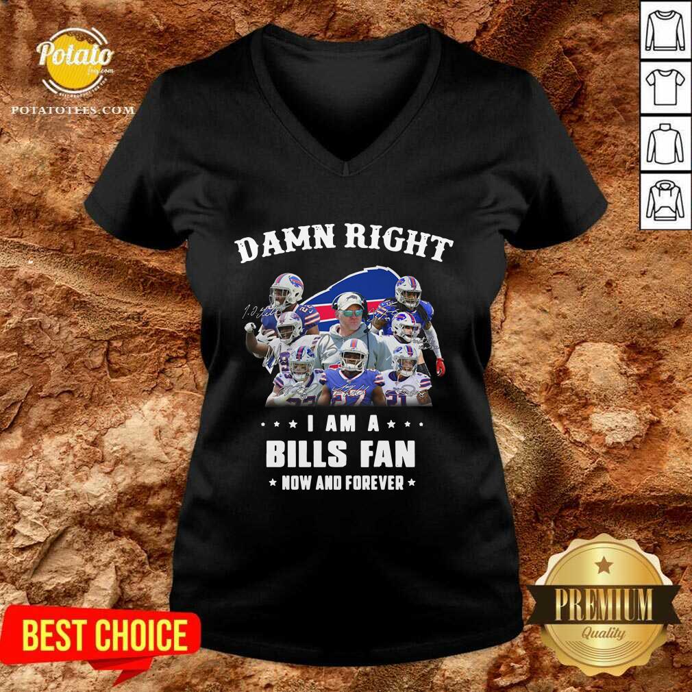 Nice Damn Right I Am A Buffalo Bills Fan Now And Forever Signatures Shirt - Image 2