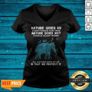 Alternative view of Funny Elephant Nature Gives Us Everythings For Free Nature Does Not Charge Us Any Money All Nature Asks Of Us Is That We Protect It Shirt