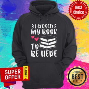 Alternative view of I Closed My Book To Be Here Shirt