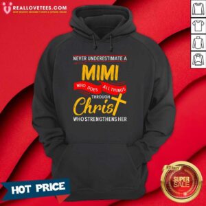 Alternative view of Never Underestimate A Mom Who Does All Things Through Christ Who Strengthens Her Shirt
