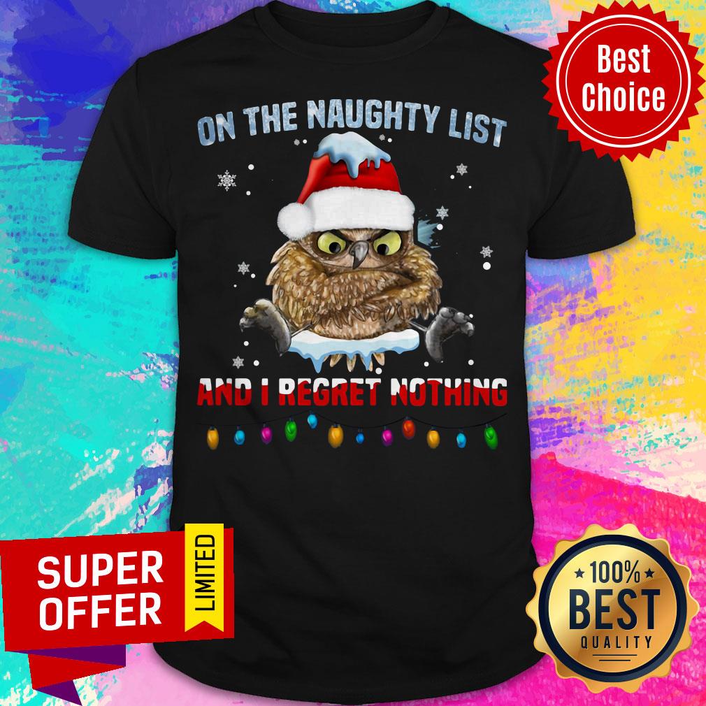 Owl On The Naughty List And I Regret Nothing Christmas Shirt