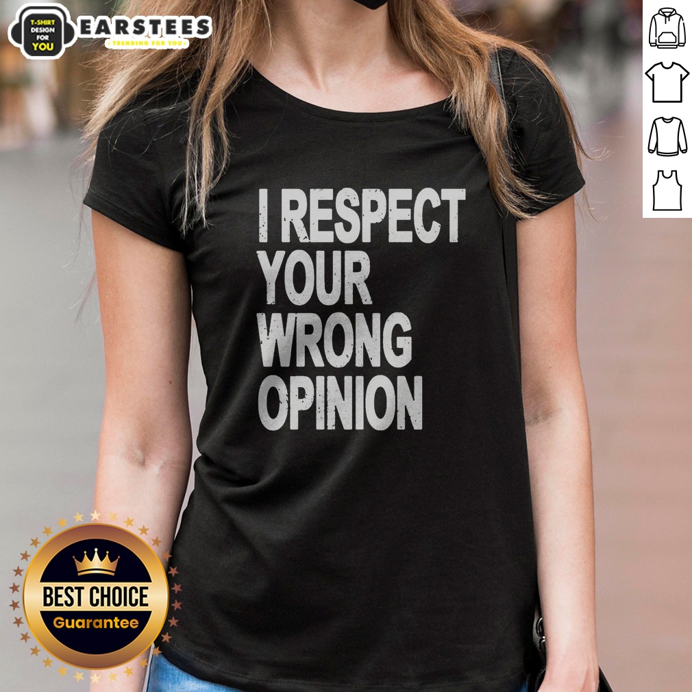 Premium I Respect Your Wrong Opinion Shirt - Image 3