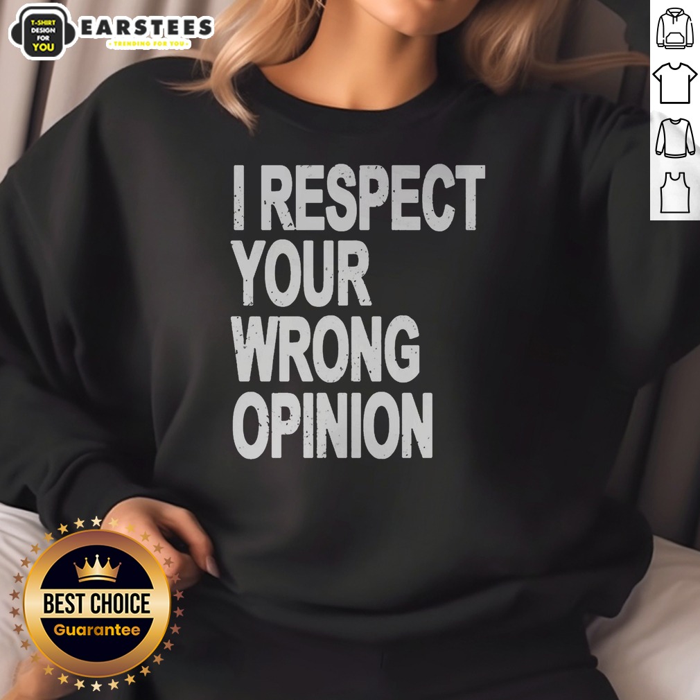 Premium I Respect Your Wrong Opinion Shirt - Image 4