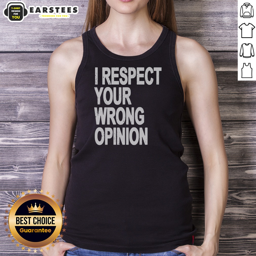 Premium I Respect Your Wrong Opinion Shirt - Image 5