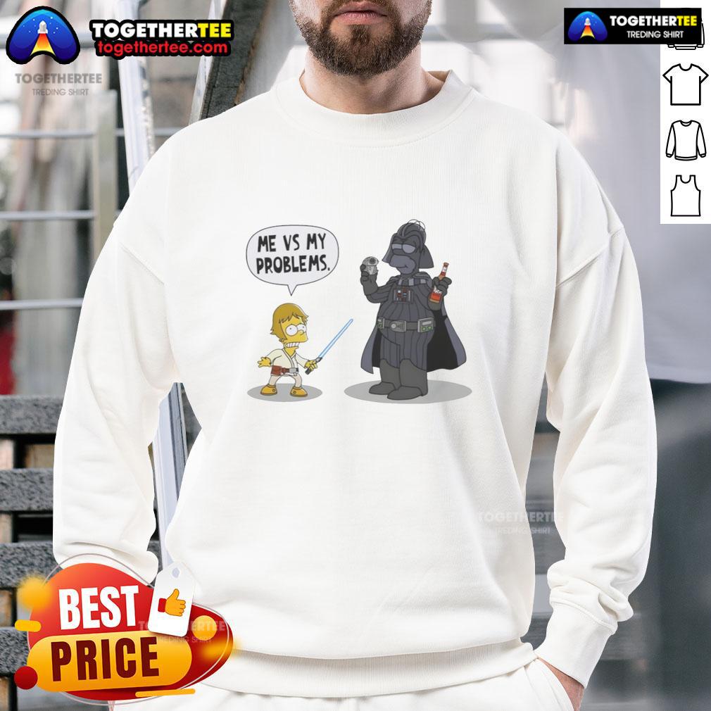 Nice Bart X Luke Skywalker Holding Lazer Sword And Darth Vader Me Vs My Problems T-Shirt - Image 5