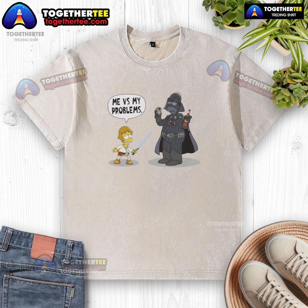 Nice Bart X Luke Skywalker Holding Lazer Sword And Darth Vader Me Vs My Problems T-Shirt - Image 6