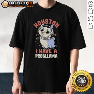 Official Llama Astronaut In Space Houston I Have A Probllama T-Shirt