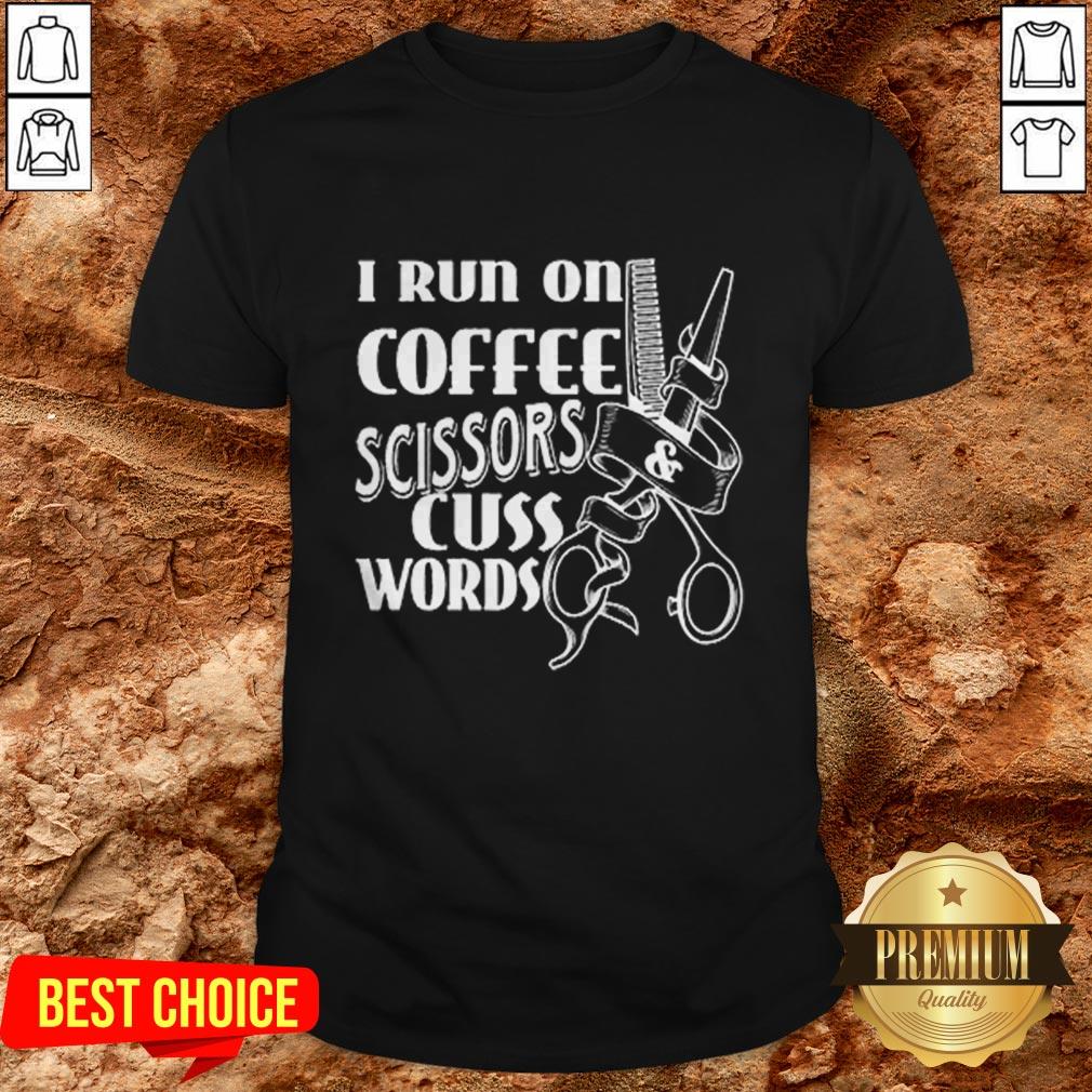 Cute I Run On Coffee Scissors Cuss Words Shirt