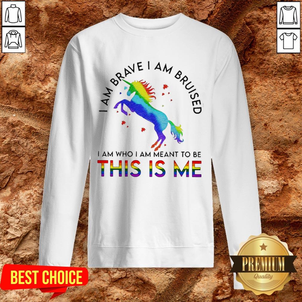 LGBT Unicorn I Am Brave I Am Bruised I Am Who I Am Meant To Be This Is Me Shirt - Image 4