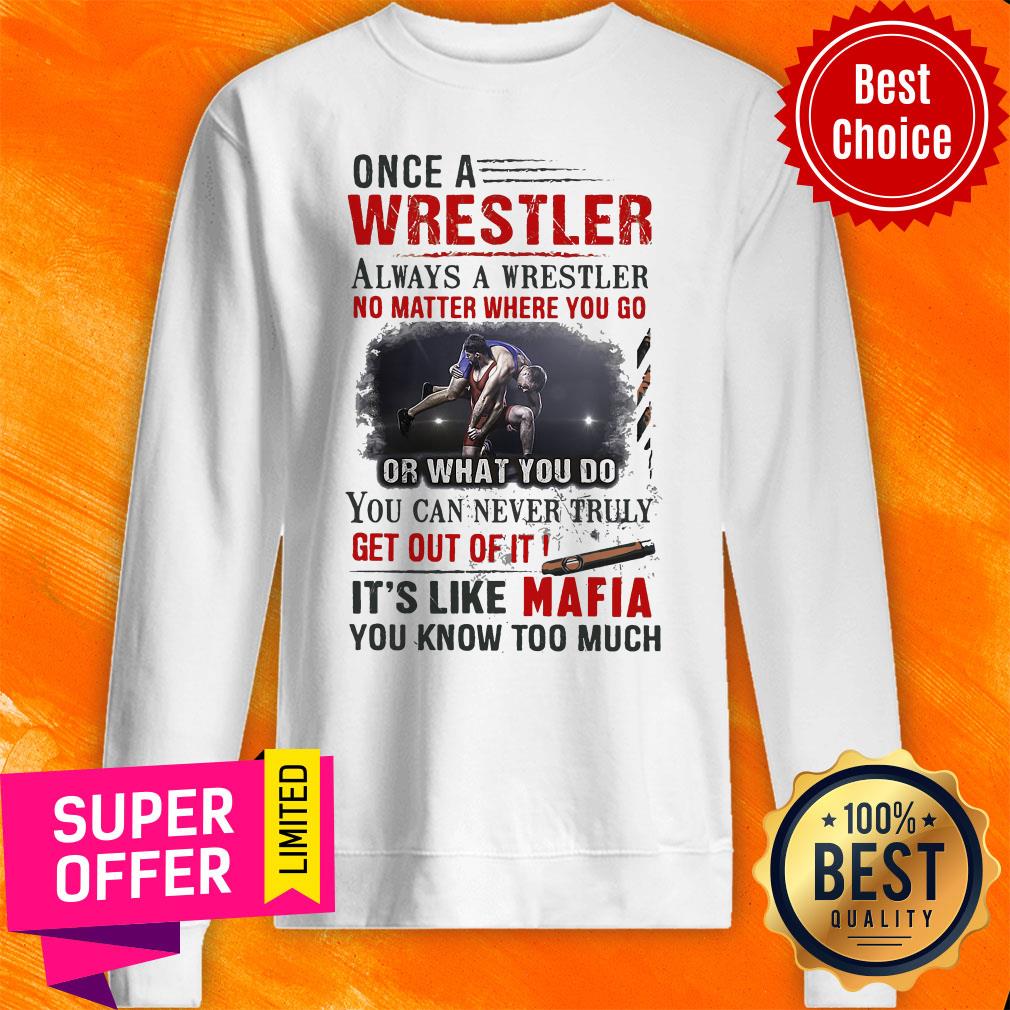 Once A Wrestler Always A Wrestler No Matter Where You Go It’s Like Mafia Shirt - Image 2