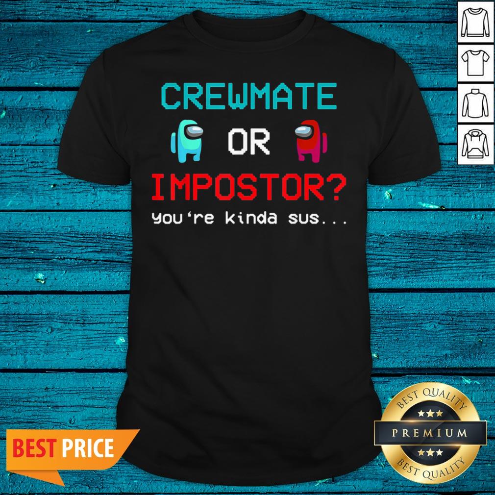 Pro Crewmate Among Or Impostor Kinda Sus Gaming Idea For Us Shirt