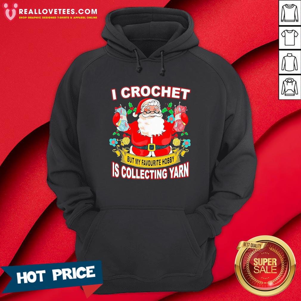 Pro Santa Claus I Crochet But My Favourite Hobby Is Collecting Yarn Christmas Shirt - Image 4