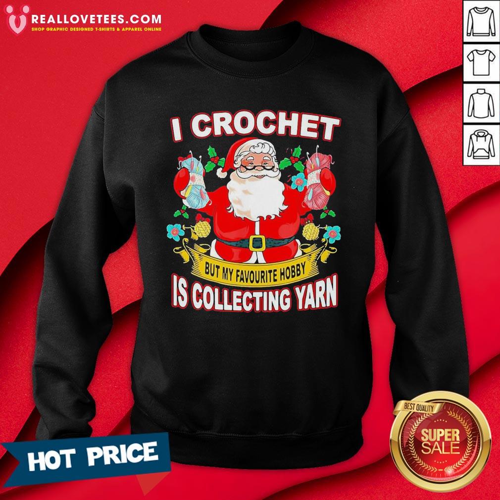 Pro Santa Claus I Crochet But My Favourite Hobby Is Collecting Yarn Christmas Shirt - Image 3