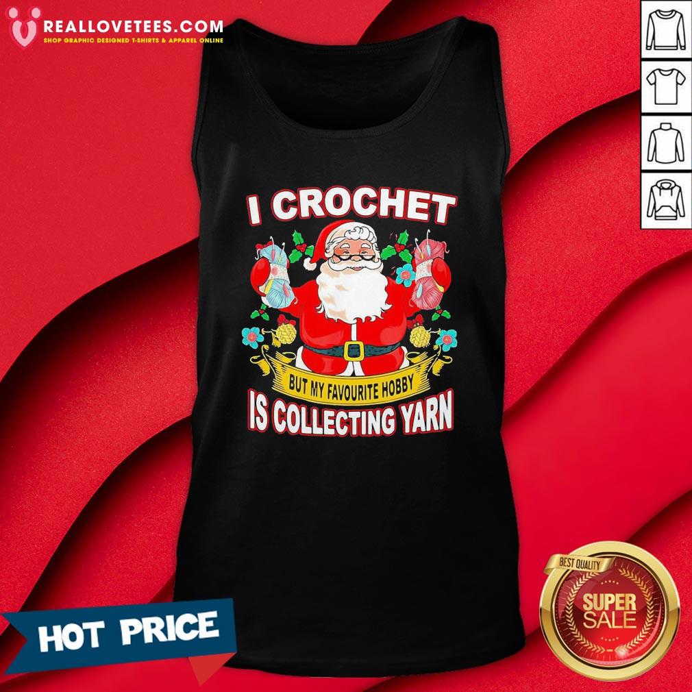 Pro Santa Claus I Crochet But My Favourite Hobby Is Collecting Yarn Christmas Shirt - Image 2