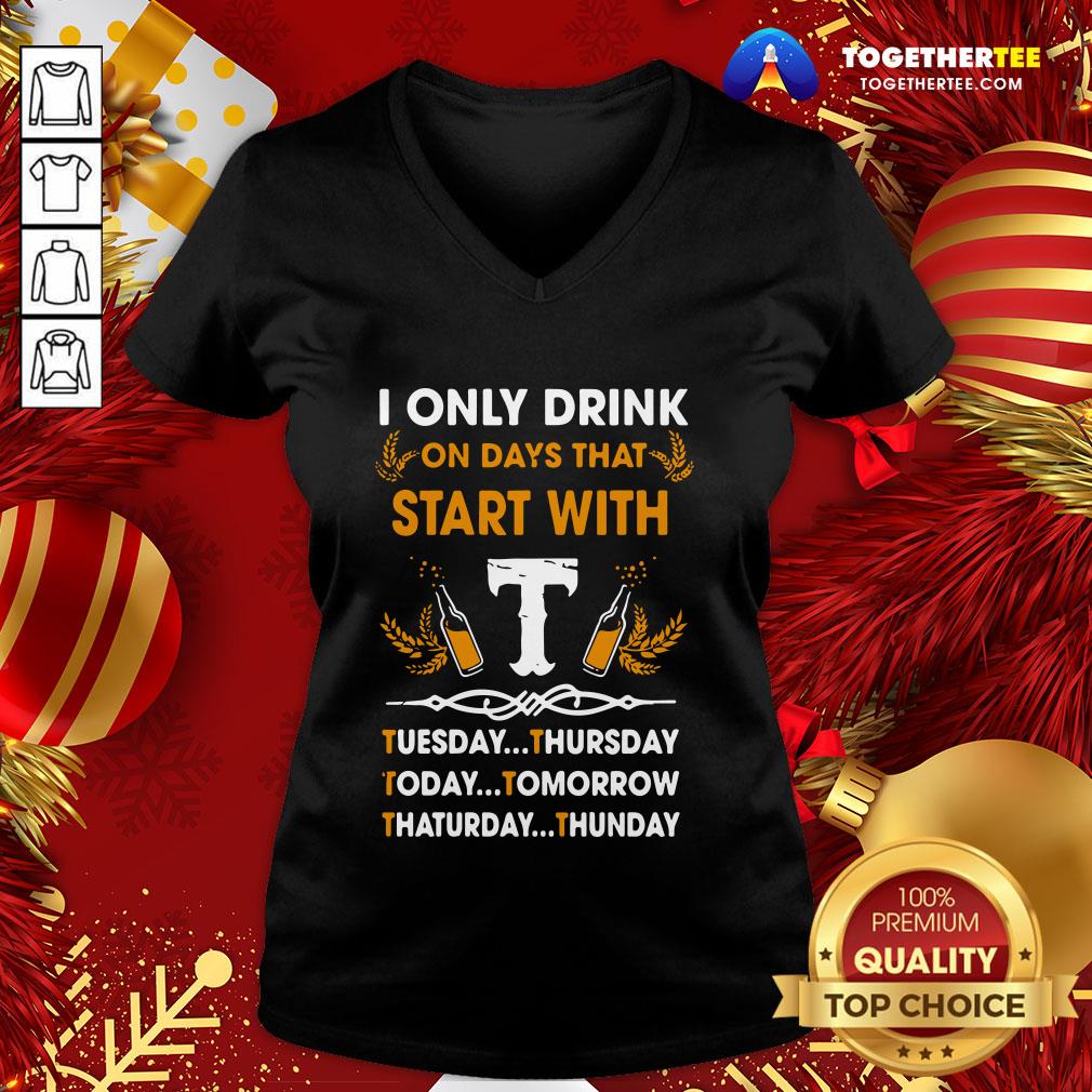 Top I Only Drink On Days That Start With Tuesday Thursday Today Tomorrow Saturday Thunder Shirt - Image 2