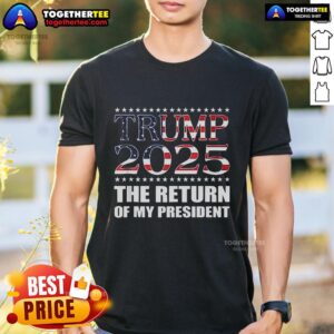 Top The Return Of My President Trump 2025 T-Shirt