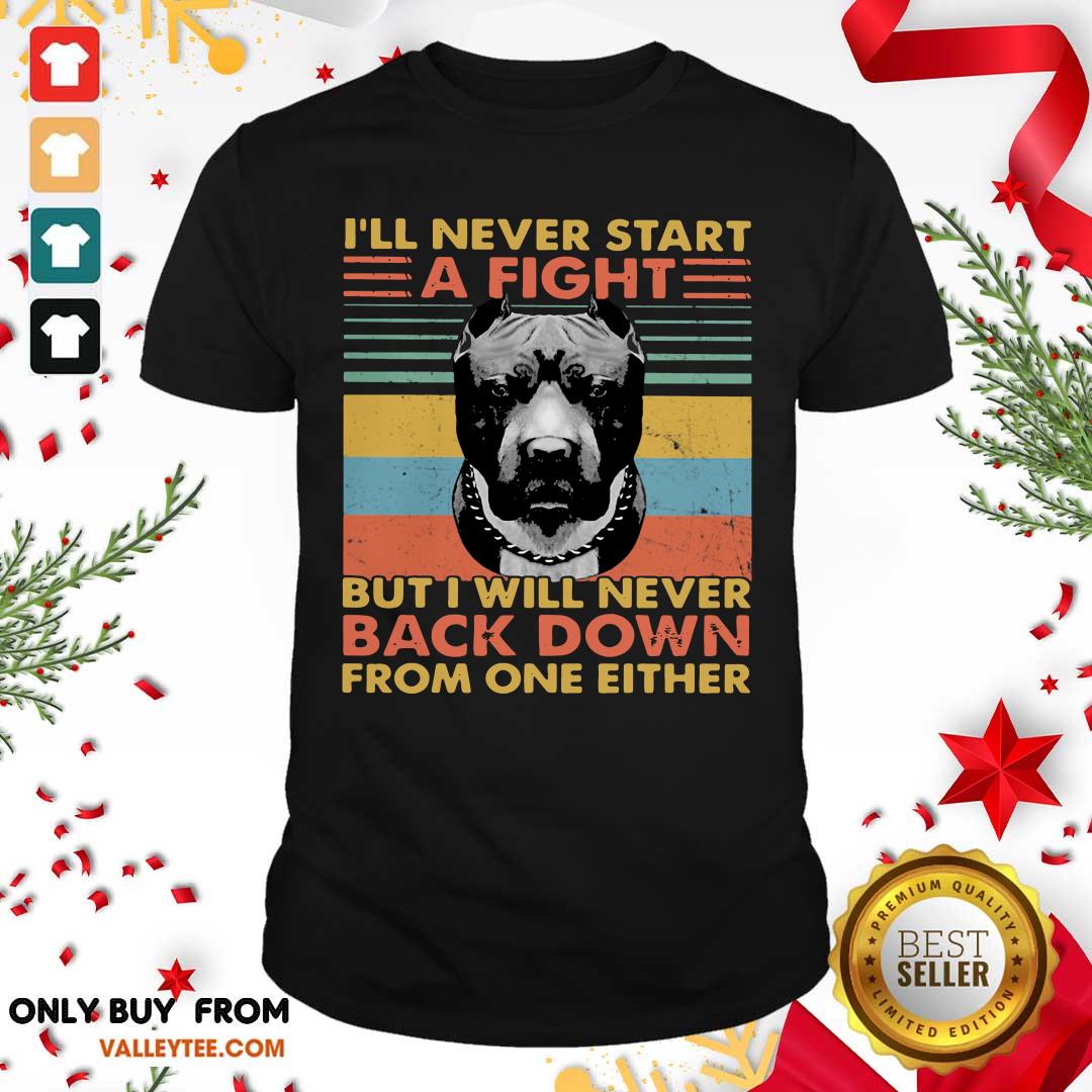 Hot Ill Never Start A Fight But I Will Bever Back Down From One Either Vintage Shirt