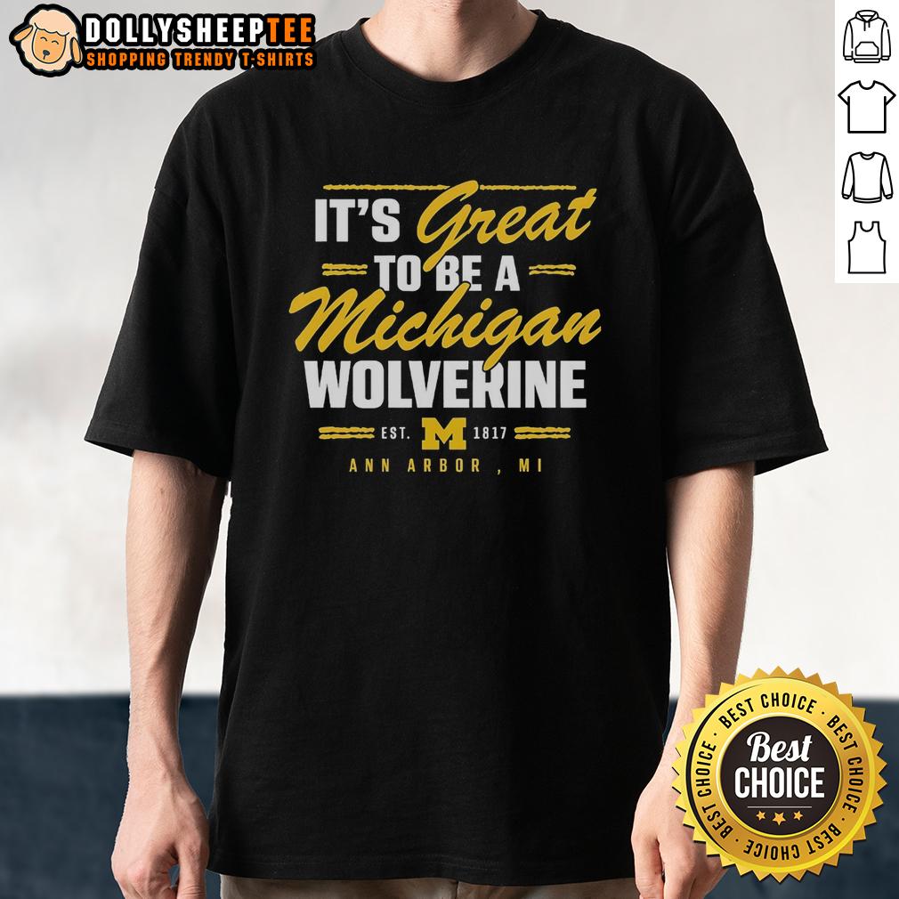 Official It's Great To Be A Michigan Wolverine Ann Arbor Mi T-Shirt