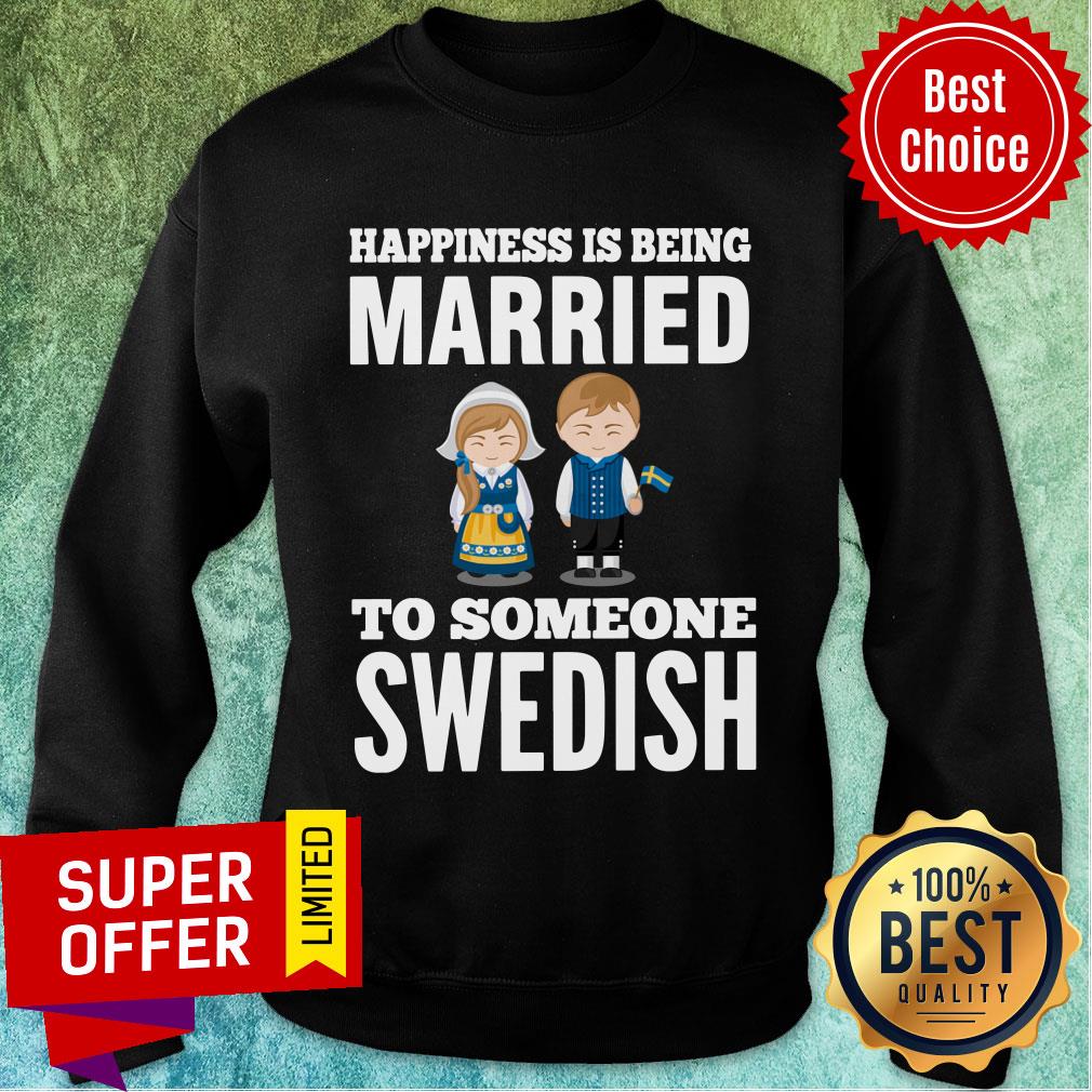 Happiness Is Being Married To Someone Swedish Shirt - Image 4