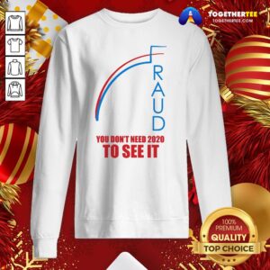 Alternative view of Top Election Fraud Trump Biden Don’t Need 2020 To See It Shirt