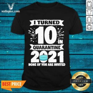 Great 10 Years Old 10th Birthday I Turned 10 In Quarantine 2021 Shirt