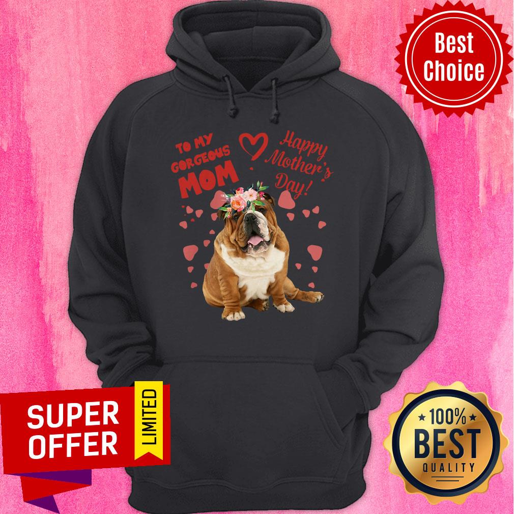 Awesome Bulldog To My Gorgeous Mom Happy Mother’s Day Shirt - Image 3