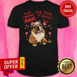 Awesome Bulldog To My Gorgeous Mom Happy Mother’s Day Shirt