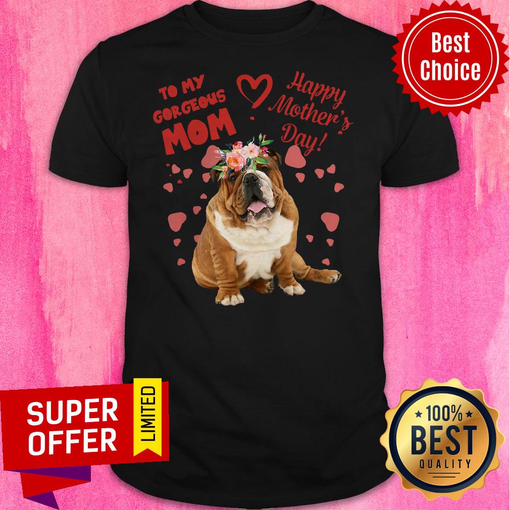 Awesome Bulldog To My Gorgeous Mom Happy Mother’s Day Shirt