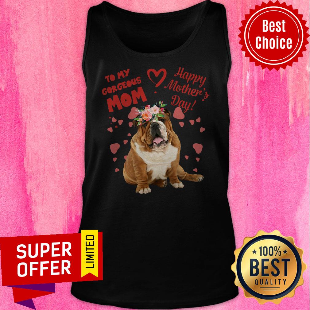 Awesome Bulldog To My Gorgeous Mom Happy Mother’s Day Shirt - Image 5
