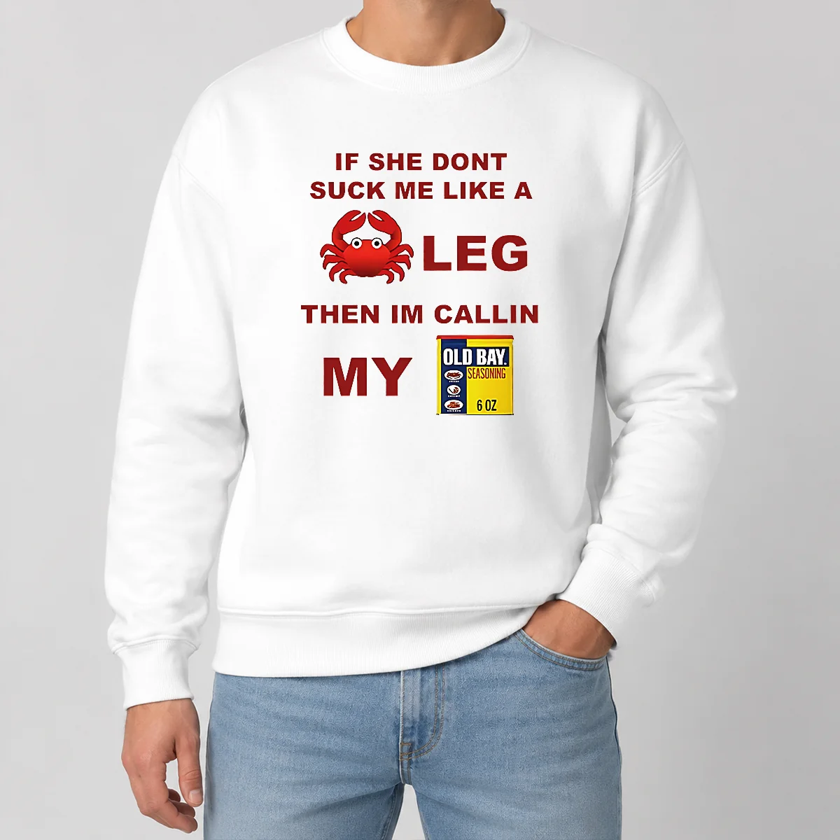 Nice If She Don't Suck Me Like A Crab Leg Then I'm Calling My Old Bay Seasoning Shirt - Image 7