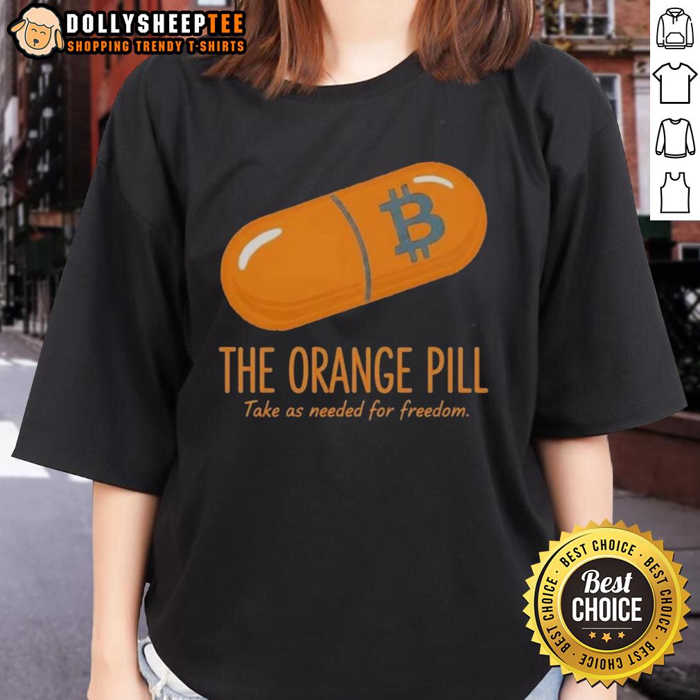 Good The Orange Pill Take As Needed For Freedom T-Shirt - Image 3