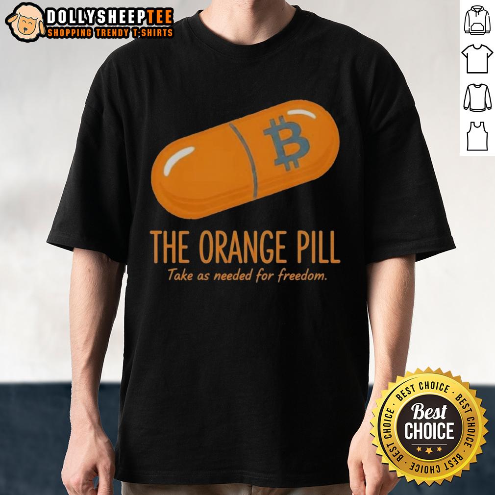 Good The Orange Pill Take As Needed For Freedom T-Shirt